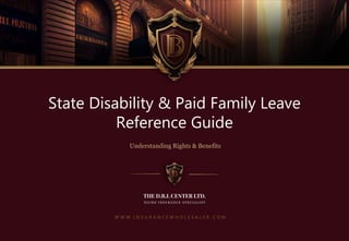 W W W . I N S U R A N C E W H O L E S A L E R . C O M
State Disability & Paid Family Leave
Reference Guide
Understanding Rights & Benefits
 