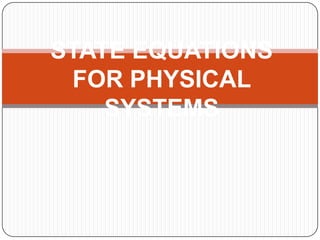 STATE EQUATIONS
 FOR PHYSICAL
    SYSTEMS
 