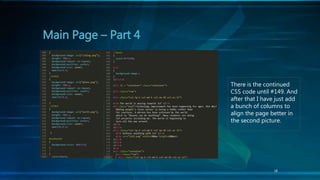 18
Main Page – Part 4
There is the continued
CSS code until #149. And
after that I have just add
a bunch of columns to
align the page better in
the second picture.
 