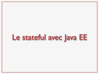 Le stateful avec Java EE
 