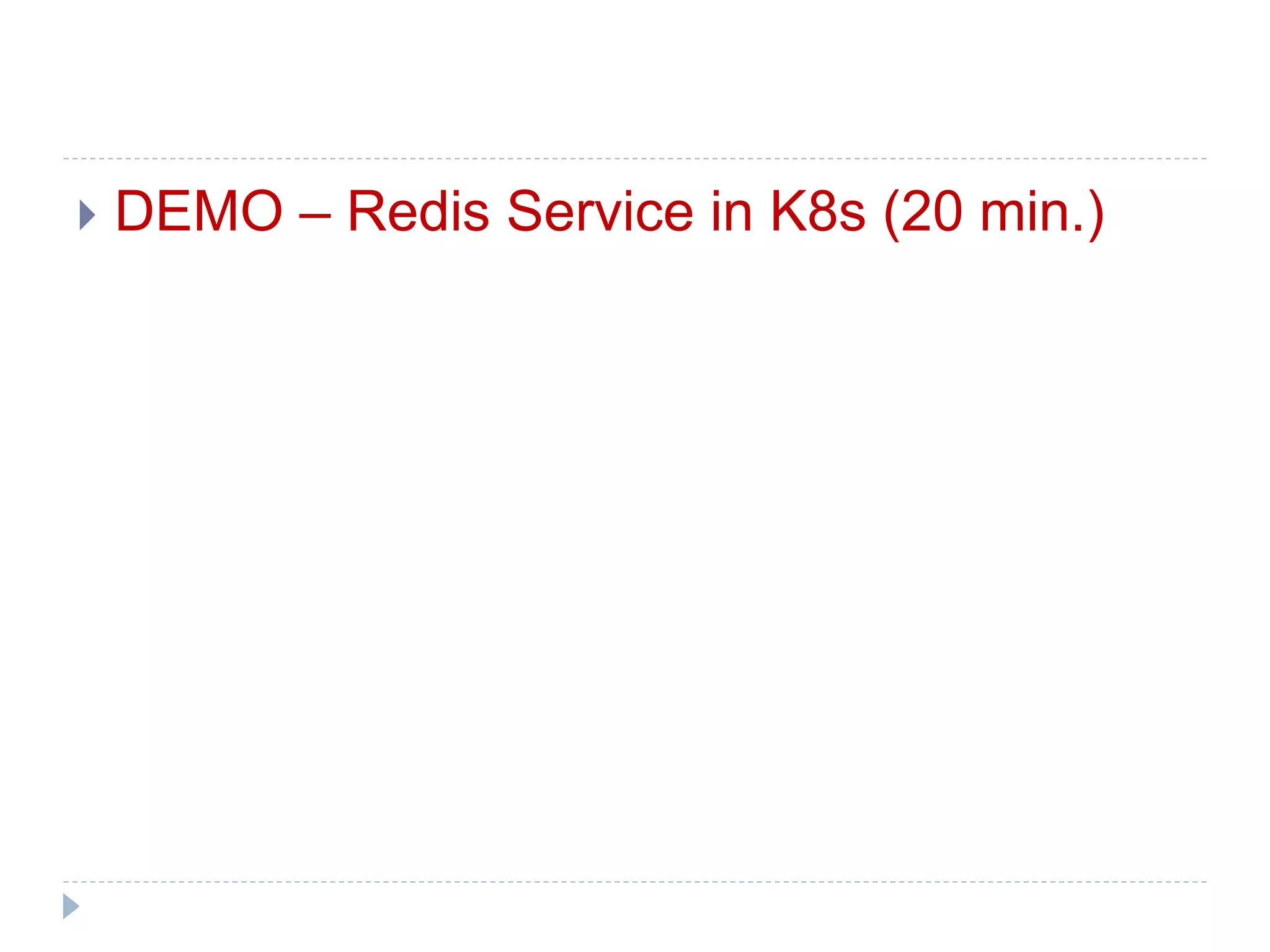  DEMO – Redis Service in K8s (20 min.)
 