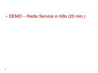  DEMO – Redis Service in K8s (20 min.)
 
