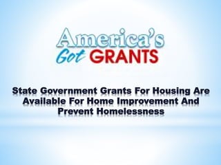 State Government Grants For Housing Are
Available For Home Improvement And
Prevent Homelessness
 