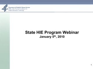 State HIE Program Webinar
      January 5th, 2010




                            1
 