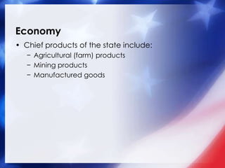 Economy<br />Chief products of the state include:<br />Agricultural (farm) products<br />Mining products<br />Manufactured...