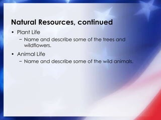 Natural Resources, continued<br />Plant Life<br />Name and describe some of the trees and wildflowers.<br />Animal Life<br...