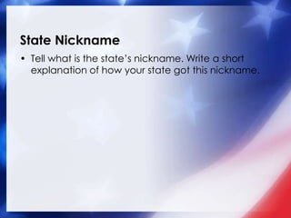 State Nickname<br />Tell what is the state’s nickname. Write a short explanation of how your state got this nickname.<br />
