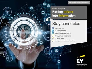 Ernst & Young LLP
Putting inform
into Information
Stay connected
Payroll year-end
EY Employment Tax
Payroll Perspectives from EY
EY payroll year-end checklist
EY get on board
EY Unemployment insurance FactFinder
Return to table of contents
 