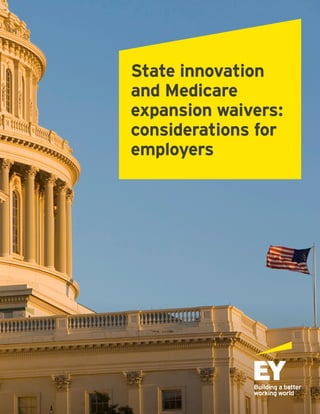 State innovation
and Medicare
expansion waivers:
considerations for
employers
 