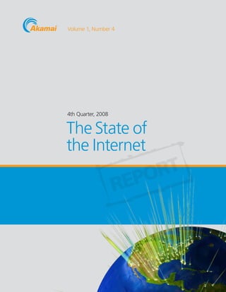 Volume 1, Number 4




4th Quarter, 2008


The State of
the Internet
                        RT
                      PO
                    RE
 
