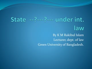 By K M Rakibul Islam
Lecturer, dept. of law
Green University of Bangladesh.
 