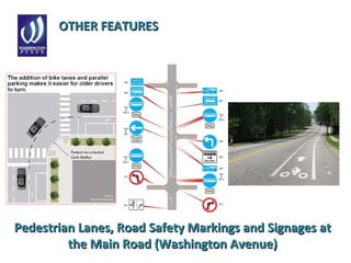 OTHER FEATURESOTHER FEATURES
Pedestrian Lanes, Road Safety Markings and Signages atPedestrian Lanes, Road Safety Markings and Signages at
the Main Road (Washington Avenue)the Main Road (Washington Avenue)
 