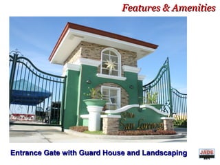 Features & AmenitiesFeatures & Amenities
Entrance Gate with Guard House and LandscapingEntrance Gate with Guard House and Landscaping DIVIS
ION
 