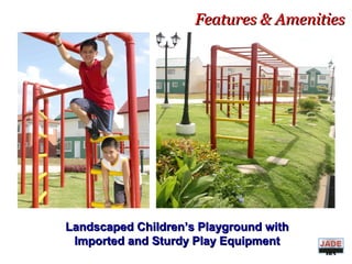 Features & AmenitiesFeatures & Amenities
Landscaped Children’s Playground withLandscaped Children’s Playground with
Imported and Sturdy Play EquipmentImported and Sturdy Play Equipment DIVIS
ION
 