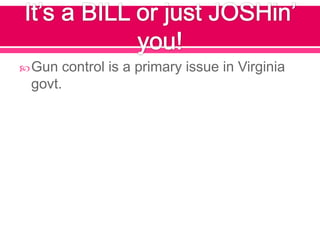  Gun control is a primary issue in Virginia
 govt.
 
