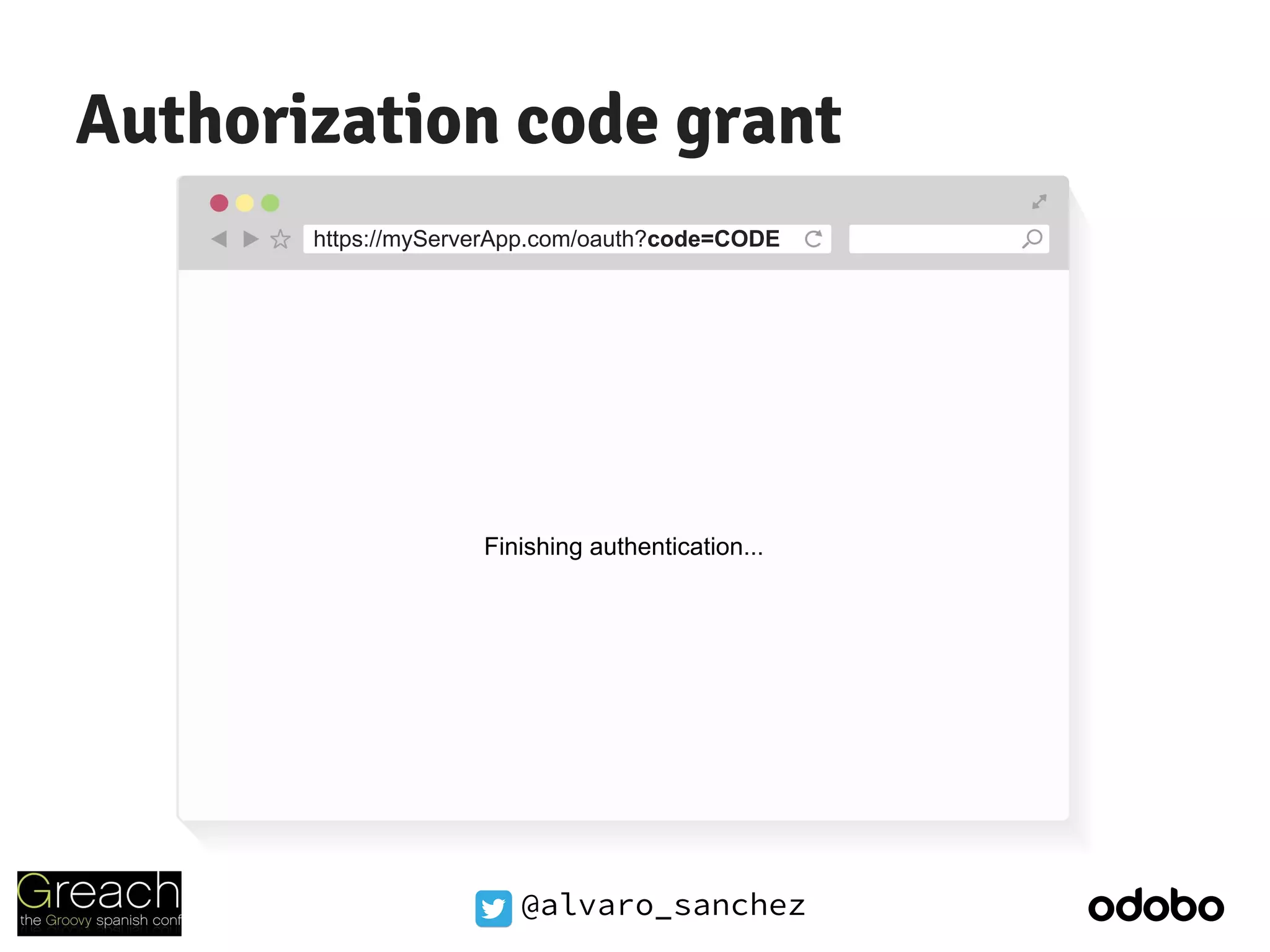 @alvaro_sanchez
Authorization code grant
https://myServerApp.com/oauth?code=CODE
Finishing authentication...
 