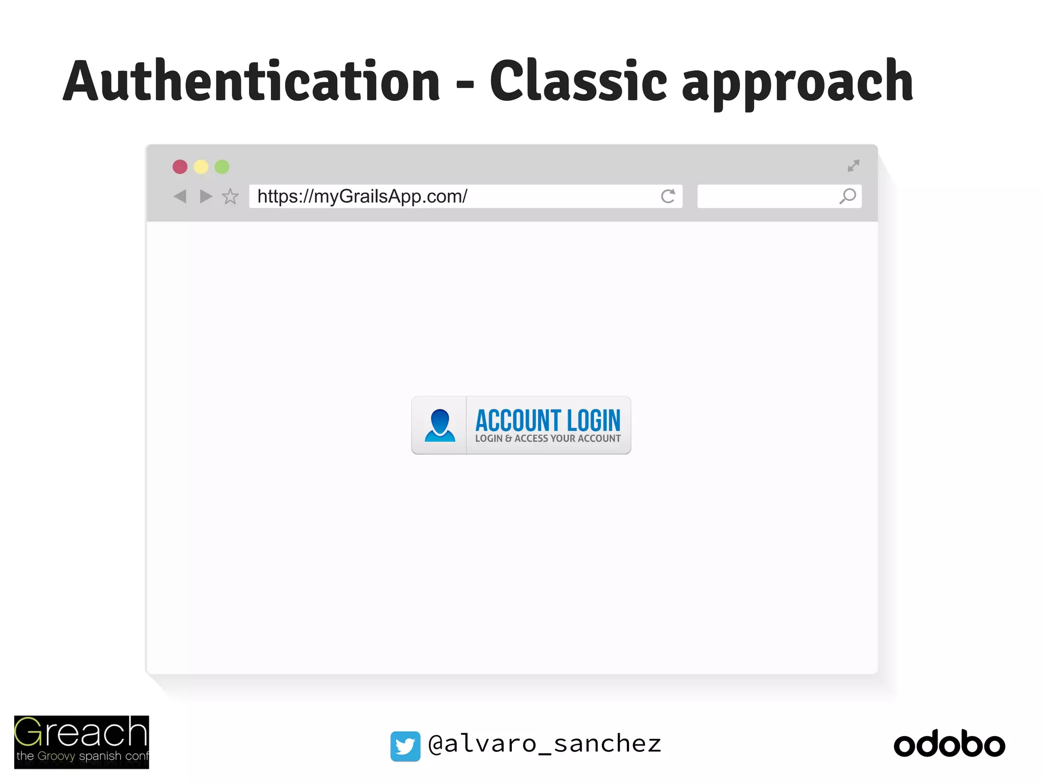@alvaro_sanchez
Authentication - Classic approach
https://myGrailsApp.com/
 