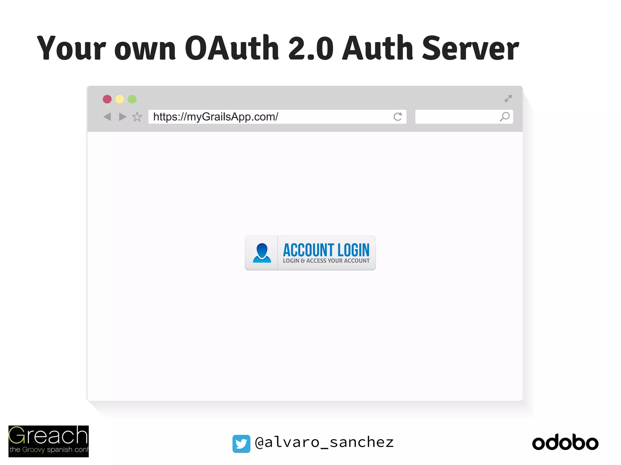 @alvaro_sanchez
Your own OAuth 2.0 Auth Server
https://myGrailsApp.com/
 