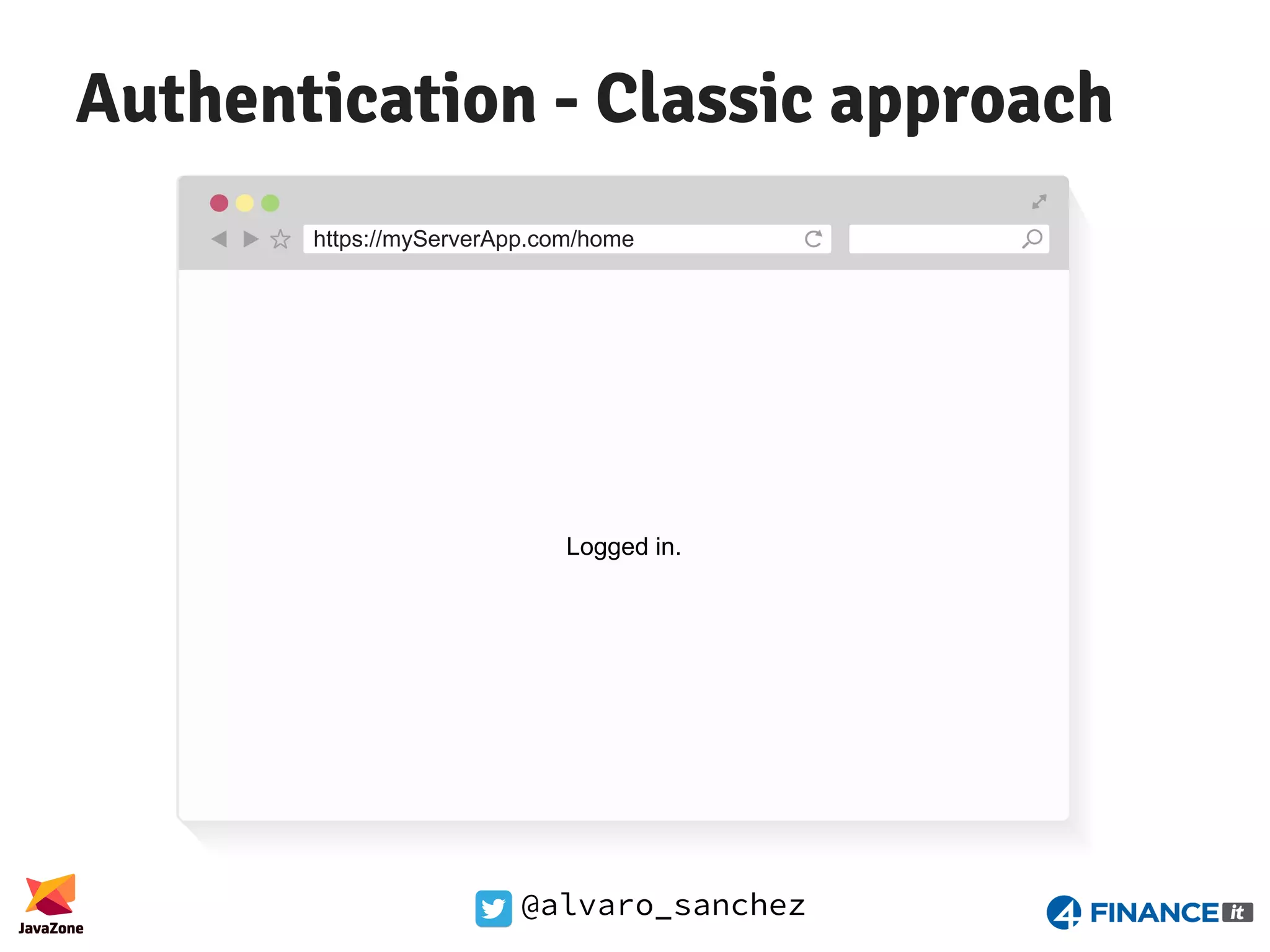 @alvaro_sanchez Authentication - Classic approach https://myServerApp.com/home Logged in. 