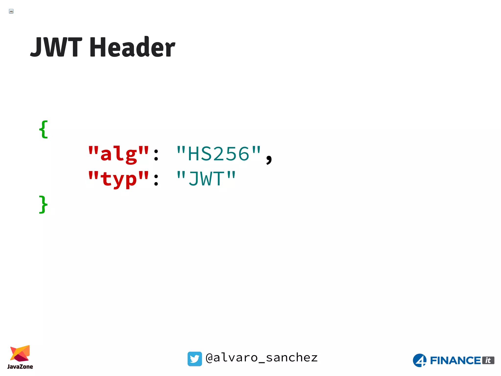 @alvaro_sanchez JWT Header { "alg": "HS256", "typ": "JWT" } 
