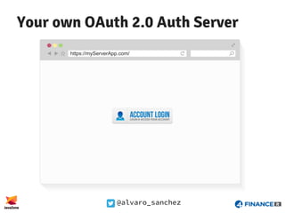 @alvaro_sanchez
Your own OAuth 2.0 Auth Server
https://myServerApp.com/
 