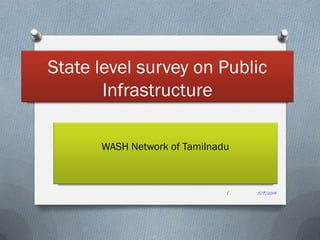 State level survey on Public Infrastructure 
WASH Network of Tamilnadu 
5/9/2014 
1  