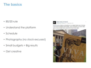The basics
• 80/20 rule
• Understand the platform
• Schedule
• Photography (no stock excuses!)
• Small budgets = Big results
• Get creative
 
