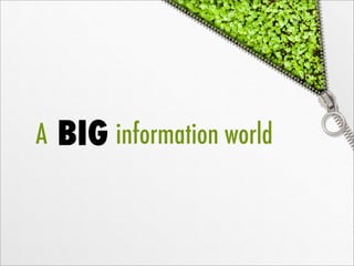 A   BIG information world
 