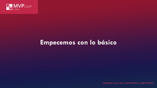 Empecemos con lo básico
 