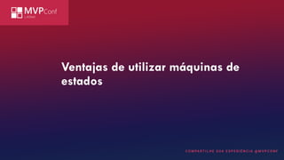 Ventajas de utilizar máquinas de
estados
 