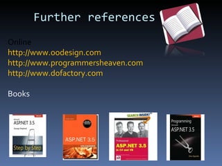 Further references Online http://www.oodesign.com http://www.programmersheaven.com  http://www.dofactory.com  Books 