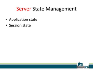 Server State Management
• Application state
• Session state

 