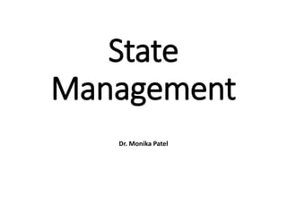 State
Management
Dr. Monika Patel
 