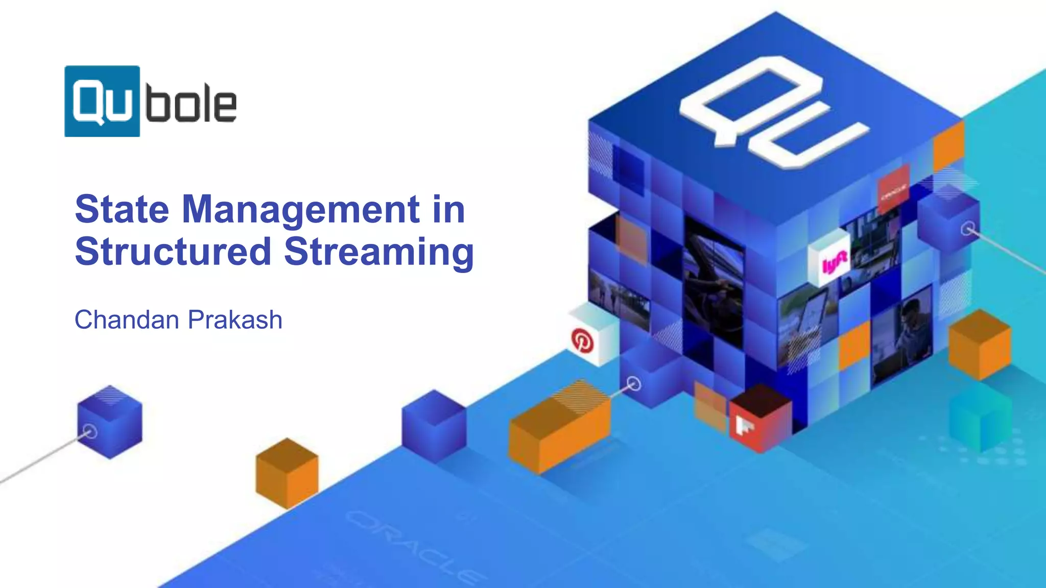 State Management in
Structured Streaming
Chandan Prakash
 