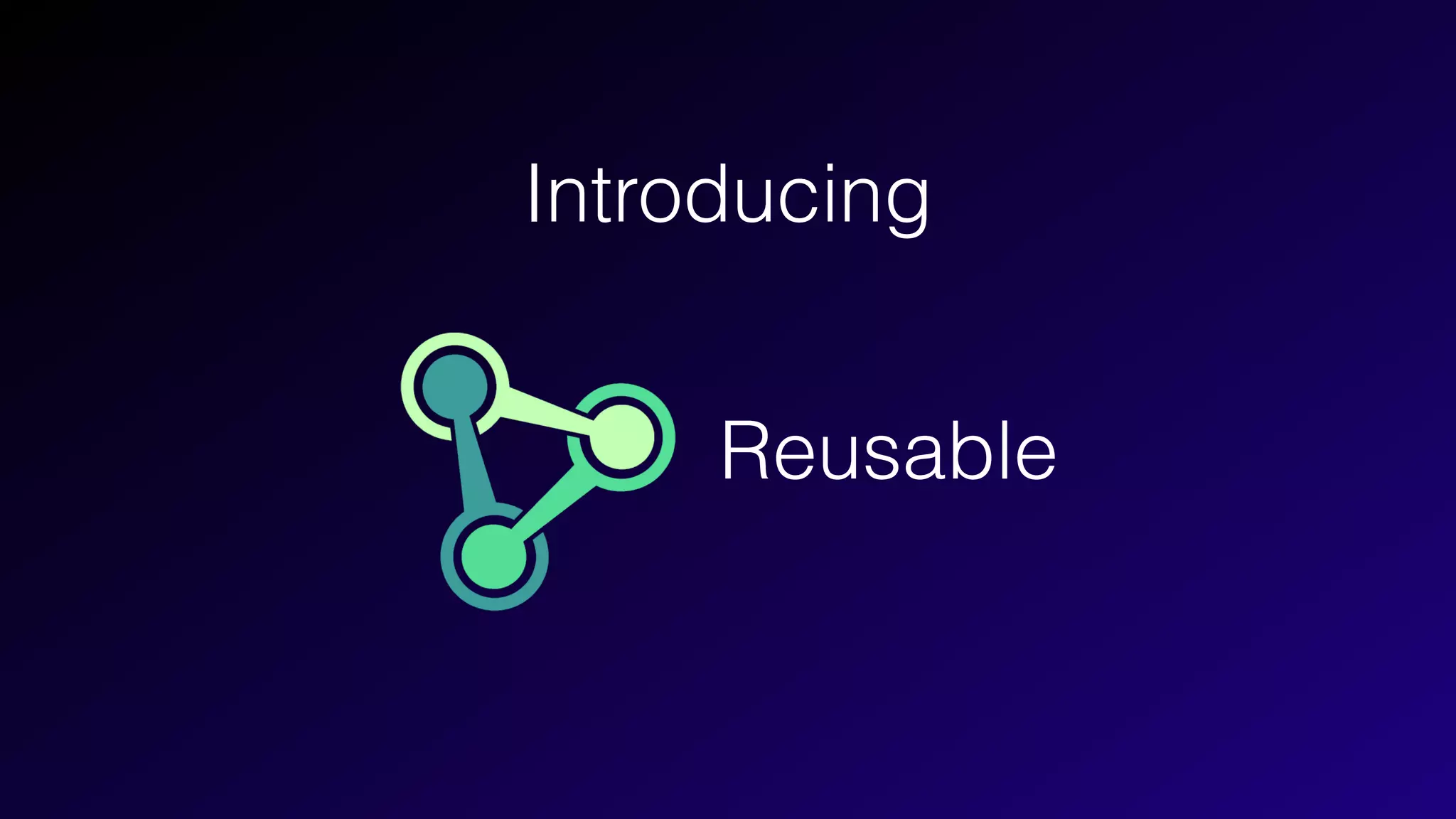 Introducing
Reusable
 