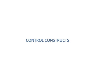 CONTROL CONSTRUCTS

 