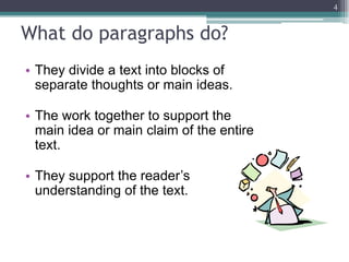 A paragraph is…a group of sentences put together for a reason.like an individual, each with his or her own ideas. However, like a team, sentences must also work together to link ideas. 3