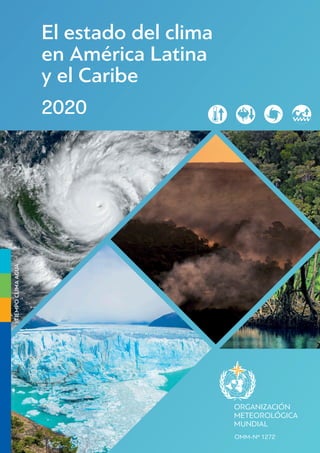 OMM-Nº 1272
TIEMPO
CLIMA
AGUA
El estado del clima
en América Latina
y el Caribe
2020
 