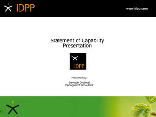 Statement of Capability Presentation Presented by: Davinder Dhaliwal Management Consultant 