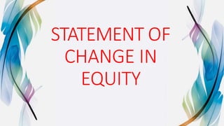 STATEMENT OF
CHANGE IN
EQUITY
 