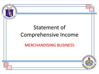 Statement of
Comprehensive Income
MERCHANDISING BUSINESS
 