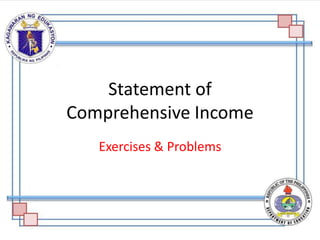 Statement of
Comprehensive Income
Exercises & Problems
 
