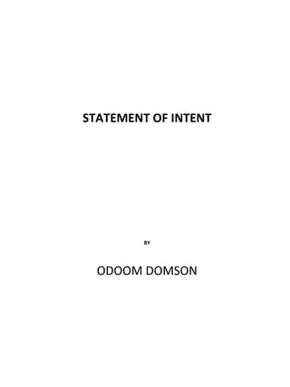 STATEMENT OF INTENT




         BY




  ODOOM DOMSON
 