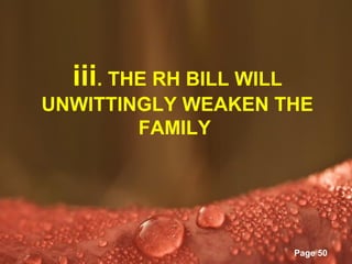 iii. THE RH BILL WILL
UNWITTINGLY WEAKEN THE
        FAMILY




        Powerpoint Templates
                               Page 50
 
