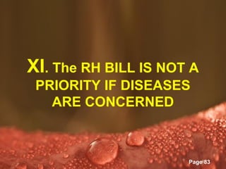 XI. The RH BILL IS NOT A
 PRIORITY IF DISEASES
   ARE CONCERNED


        Powerpoint Templates
                               Page 83
 