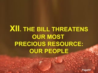 XII. THE BILL THREATENS
      OUR MOST
 PRECIOUS RESOURCE:
     OUR PEOPLE

       Powerpoint Templates
                              Page 87
 