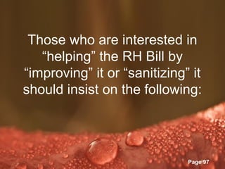 Those who are interested in
   “helping” the RH Bill by
“improving” it or “sanitizing” it
should insist on the following:



           Powerpoint Templates
                                  Page 97
 