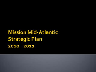 Mission Mid-AtlanticStrategic Plan2010 - 2011 