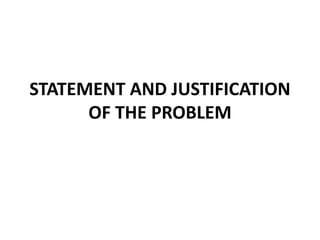 STATEMENT AND JUSTIFICATION
OF THE PROBLEM
 