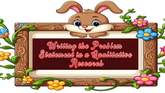 WRITING STATEMENT OF THE PROBLEM IN QUALITATIVE RESEARCH | PPTX ...